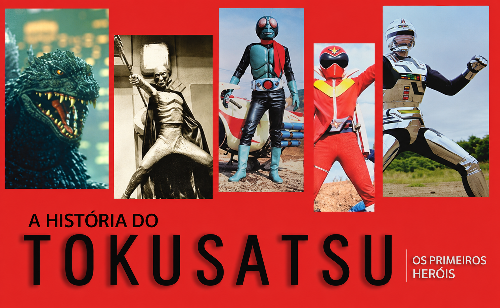 Arte A História do Tokusatsu — Os Primeiros Heróis